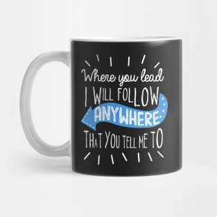 Where you lead... Mug